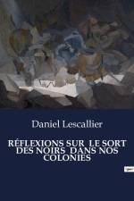 RÉFLEXIONS SUR LE SORT DES NOIRS DANS NOS COLONIES af Daniel Lescallier