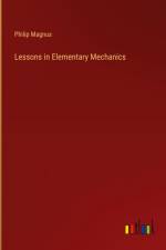 Lessons in Elementary Mechanics af Philip Magnus