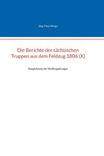 Die Berichte der sächsischen Truppen aus dem Feldzug 1806 (X) af Jörg Titze