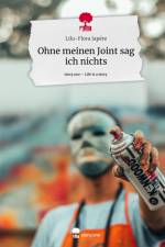 Ohne meinen Joint sag ich nichts. Life is a Story - story.one af Lilu-Flora Japére