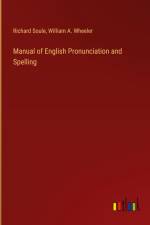 Manual of English Pronunciation and Spelling af Richard Soule