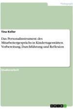 Das Personalinstrument des Mitarbeitergesprächs in Kindertagesstätten. Vorbereitung, Durchführung und Reflexion af Tina Keller