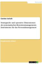 Strategische und operative Dimensionen des systematischen Retentionmanagements. Instrumente für das Personalmanagement af Carsten Jurisch