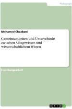 Gemeinsamkeiten und Unterschiede zwischen Alltagswissen und wissenschaftlichem Wissen af Mohamed Chaabani