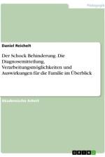 Der Schock Behinderung. Die Diagnosemitteilung, Verarbeitungsmöglichkeiten und Auswirkungen für die Familie im Überblick af Daniel Reichelt