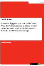 Tunesien, Ägypten und nun bald China? Wird der Autoritarismus in China weiter existieren oder besteht die begründete Aussicht auf Demokratisierung? af Patrick Krüger