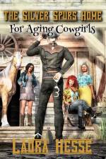 The Silver Spurs Home for Aging Cowgirls af Laura Hesse
