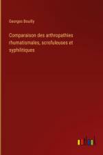 Comparaison des arthropathies rhumatismales, scrofuleuses et syphilitiques