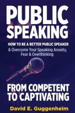 Public Speaking-From Competent to Captivating af David E Guggenheim