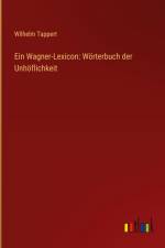 Ein Wagner-Lexicon: Wörterbuch der Unhöflichkeit af Wilhelm Tappert