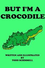 But I'm A Crocodile af Todd Schimmell