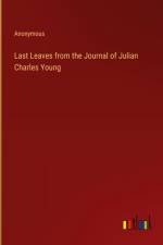 Last Leaves from the Journal of Julian Charles Young af Anonymous