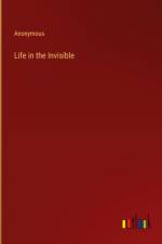 Life in the Invisible af Anonymous