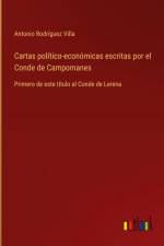 Cartas político-económicas escritas por el Conde de Campomanes af Antonio Rodriguez Villa
