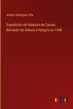 Expedición del Maestre de Campo Bernardo de Aldana à Hungría en 1548 af Antonio Rodriguez Villa
