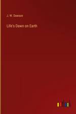 Life's Dawn on Earth af J. W. Dawson