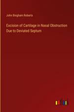 Excision of Cartilage in Nasal Obstruction Due to Deviated Septum af John Bingham Roberts