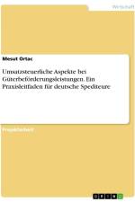 Umsatzsteuerliche Aspekte bei Güterbeförderungsleistungen. Ein Praxisleitfaden für deutsche Spediteure af Mesut Ortac