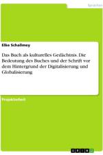 Das Buch als kulturelles Gedächtnis. Die Bedeutung des Buches und der Schrift vor dem Hintergrund der Digitalisierung und Globalisierung af Elke Schallmey