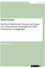 Die Neue Mittelschule. Theorie und Praxis des Unterrichtens am Beispiel der NMS Praxisschule in Klagenfurt af Fabian Prilasnig