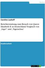 Berichterstattung zum Besuch von Queen Elizabeth II. in Deutschland. Vergleich von ¿logo!¿ und ¿Tagesschau¿ af Caroline Lauhoff