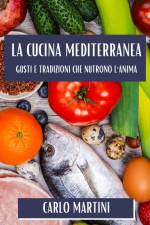 La Cucina Mediterranea af Carlo Martini