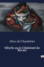 Sibylle ou le Châtelard de Bevaix af Alice De Chambrier