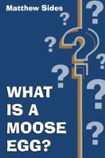 What is a Moose Egg? af Matthew Sides