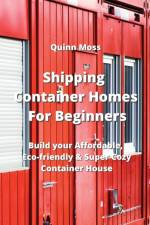 Shipping Container Homes For Beginners af Quinn Moss