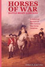 Horses of War Battle-Ready & Broken af Anna B Joachim