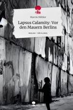 Lapsus Calamity: Vor den Mauern Berlins. Life is a Story - story.one af Marvin Möhler