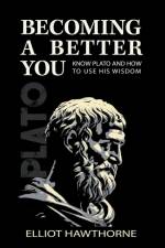 Know Plato and How to Use His Wisdom af Elliot Hawthorne