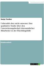 Unbezahlt aber nicht umsonst. Eine qualitative Studie über den Unterstützungsbedarf ehrenamtlicher Mitarbeiter in der Flüchtlingshilfe af Sonja Trenker