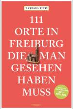 111 Orte in Freiburg, die man gesehen haben muss af Barbara Riess