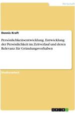 Persönlichkeitsentwicklung. Entwicklung der Persönlichkeit im Zeitverlauf und deren Relevanz für Gründungsvorhaben af Dennis Kraft