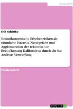 Sozioökonomische Erbebenrisiken als räumliche Hazards. Naturgefahr und Agglomeration der tektonischen Beeinflussung Kaliforniens durch die San Andreas-Verwerfung af Erik Schittko