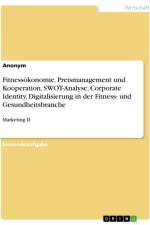Fitnessökonomie. Preismanagement und Kooperation, SWOT-Analyse, Corporate Identity, Digitalisierung in der Fitness- und Gesundheitsbranche af Anonymous