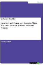 Ursachen und Folgen von Stress im Alltag. Wie kann Stress im Studium reduziert werden? af Melanie Schneider