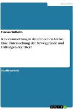 Kindesaussetzung in der römischen Antike. Eine Untersuchung der Beweggründe und Haltungen der Eltern af Florian Wilhelm