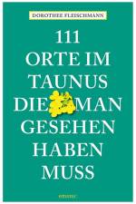 111 Orte im Taunus, die man gesehen haben muss af Dorothee Fleischmann