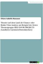 Theater auf dem Land als Chance oder Risiko? Eine Analyse am Beispiel der freien Theatergruppe RED DOOR PROJECTS (Landkreis Garmisch-Partenkirchen) af Chiara Isabella Nassauer