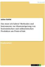 Das muss ich haben! Methoden und Instrumente zur Absatzsteigerung von hedonistischen und utilitaristischen Produkten am Point-of-Sale af Julien Schild