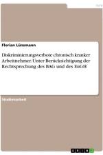 Diskriminierungsverbote chronisch kranker Arbeitnehmer. Unter Berücksichtigung der Rechtsprechung des BAG und des EuGH af Florian Lünsmann