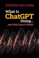 What Is ChatGPT Doing ... and Why Does It Work? af Stephen Wolfram