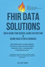 Fhir Data Solutions With Azure Fhir Server, Azure Api For Fhir & Azure Health Data Services af Ajit Dash