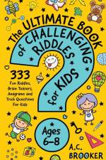 The Ultimate Book of Challenging Riddles For Kids Ages 6-8 af Ac Brooker