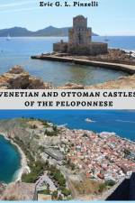VENETIAN AND OTTOMAN CASTLES OF THE PELOPONNESE (13th-19th CENTURIES) af Eric Pinzelli
