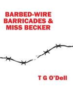 Barbed-wire, Barricades & Miss Becker af T G O'Dell
