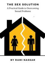 The Sex Solution A Practical Guide to Overcoming Sexual Problems af Rami Nassar