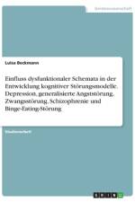 Einfluss dysfunktionaler Schemata in der Entwicklung kognitiver Störungsmodelle. Depression, generalisierte Angststörung, Zwangsstörung, Schizophrenie und Binge-Eating-Störung af Luisa Beckmann